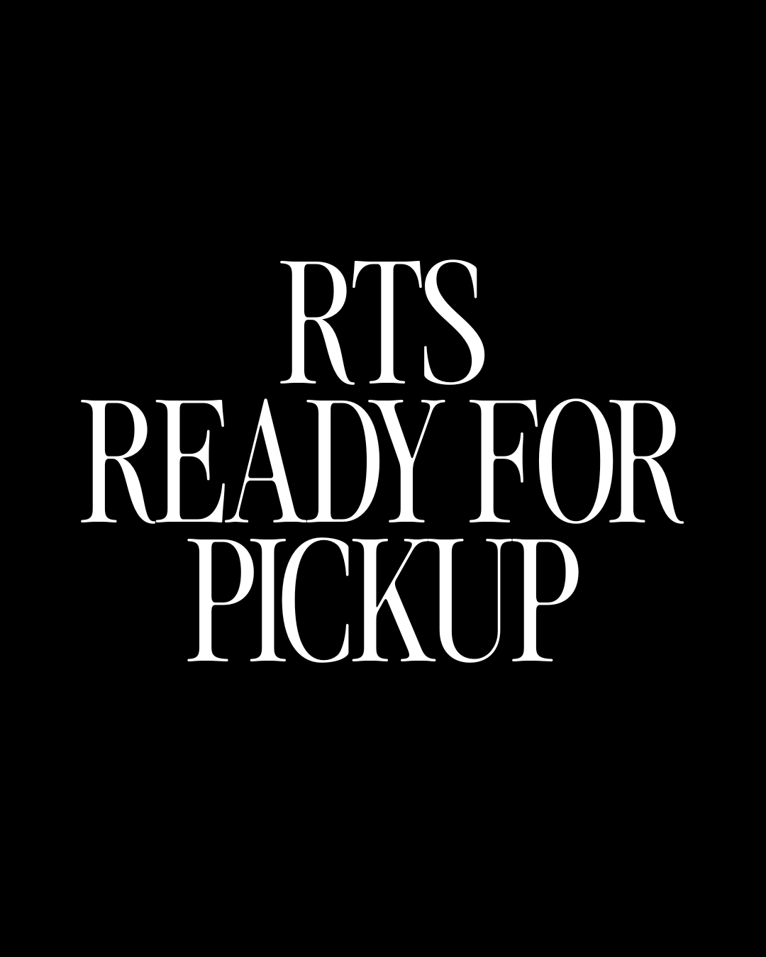 RTS/READY FOR PICKUP